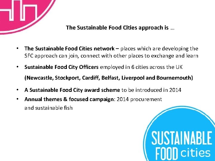 The Sustainable Food Cities approach is … • The Sustainable Food Cities network –