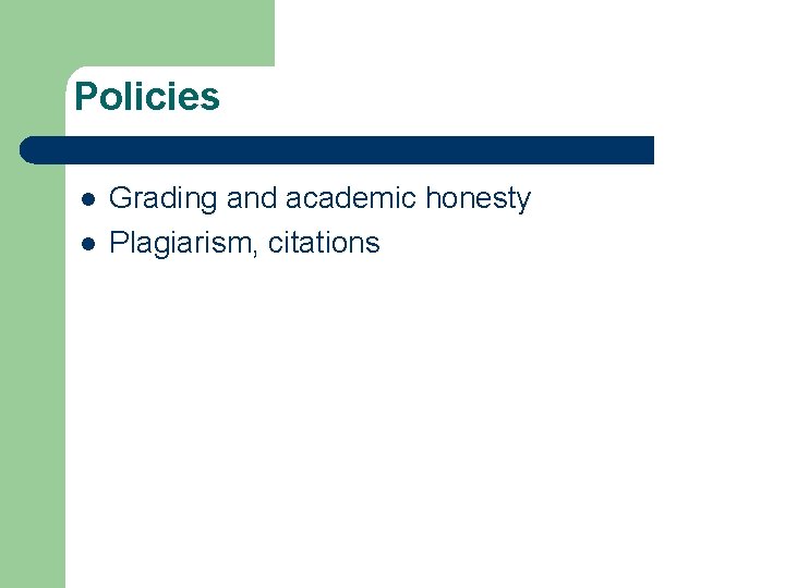 Policies l l Grading and academic honesty Plagiarism, citations 