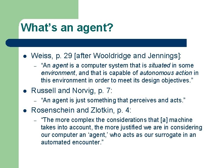 What’s an agent? l Weiss, p. 29 [after Wooldridge and Jennings]: – l Russell