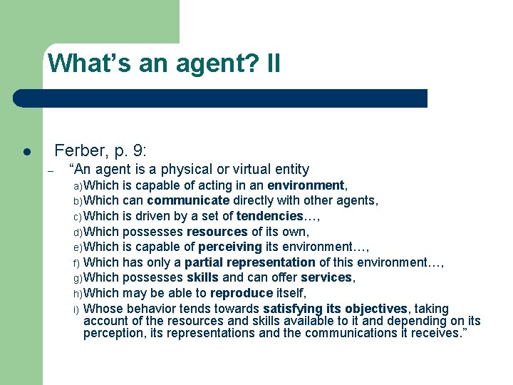 What’s an agent? II Ferber, p. 9: l – “An agent is a physical