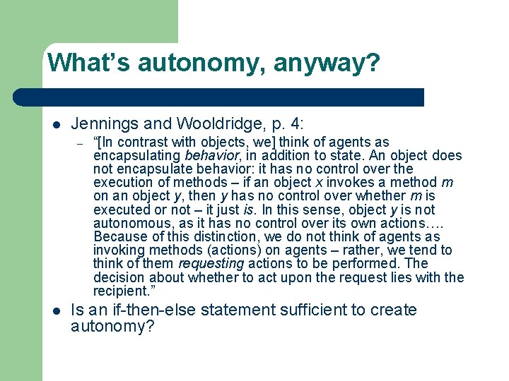 What’s autonomy, anyway? l Jennings and Wooldridge, p. 4: – l “[In contrast with