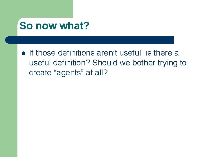 So now what? l If those definitions aren’t useful, is there a useful definition?