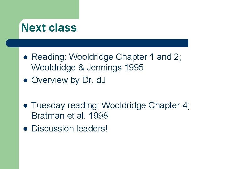 Next class l l Reading: Wooldridge Chapter 1 and 2; Wooldridge & Jennings 1995