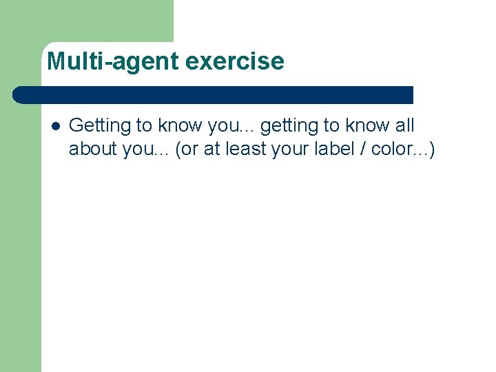 Multi-agent exercise l Getting to know you. . . getting to know all about