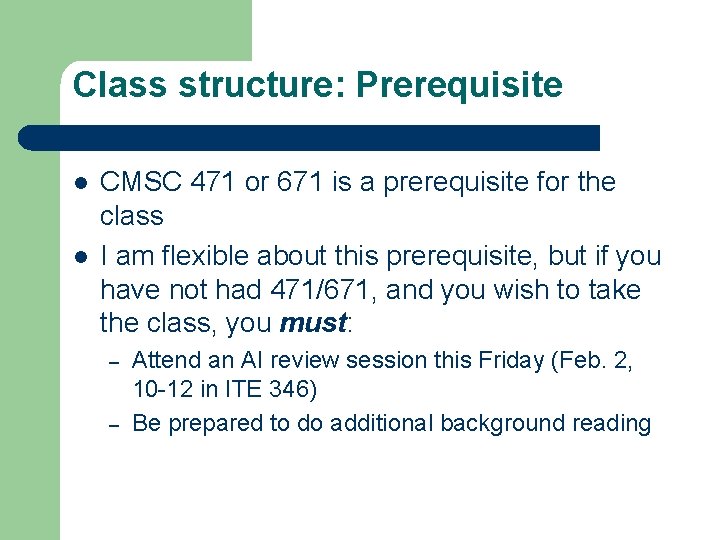 Class structure: Prerequisite l l CMSC 471 or 671 is a prerequisite for the