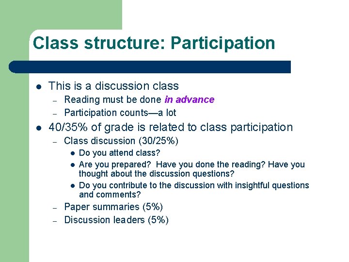 Class structure: Participation l This is a discussion class – – l Reading must