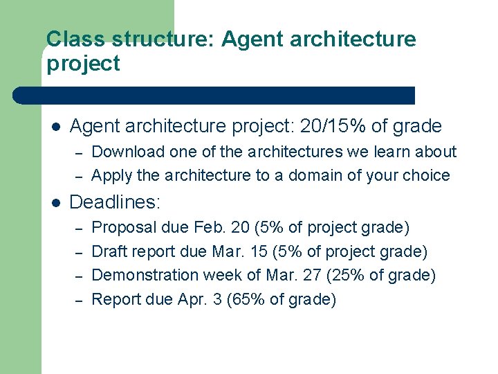 Class structure: Agent architecture project l Agent architecture project: 20/15% of grade – –