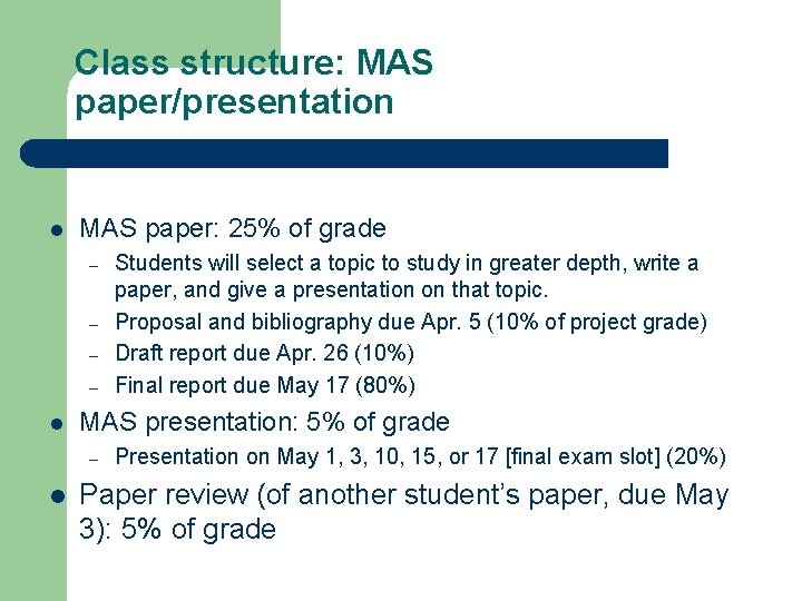 Class structure: MAS paper/presentation l MAS paper: 25% of grade – – l MAS