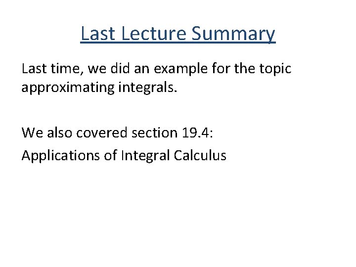 Last Lecture Summary Last time, we did an example for the topic approximating integrals.