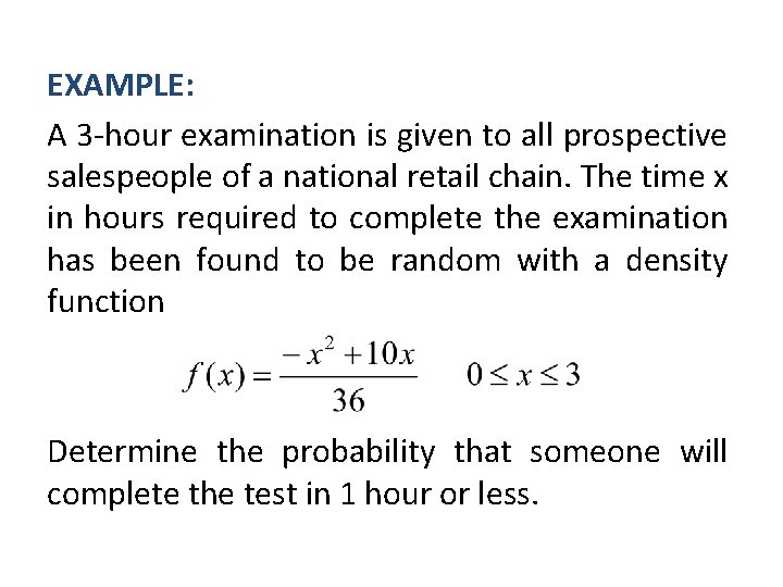 EXAMPLE: A 3 -hour examination is given to all prospective salespeople of a national