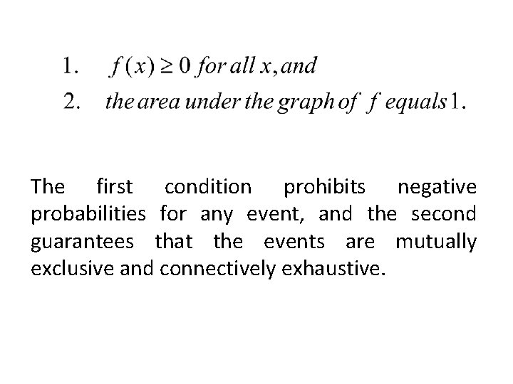 The first condition prohibits negative probabilities for any event, and the second guarantees that