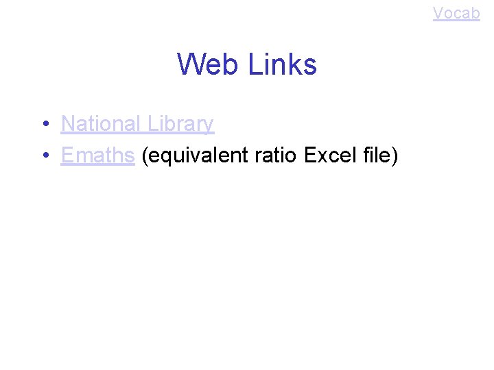 Vocab Web Links • National Library • Emaths (equivalent ratio Excel file) 