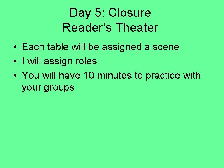 Day 5: Closure Reader’s Theater • Each table will be assigned a scene •
