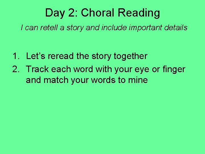Day 2: Choral Reading I can retell a story and include important details 1.
