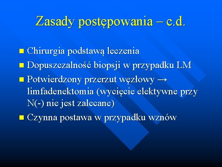 Zasady postępowania – c. d. Chirurgia podstawą leczenia n Dopuszczalność biopsji w przypadku LM