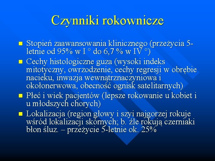 Czynniki rokownicze n n Stopień zaawansowania klinicznego (przeżycia 5 letnie od 95% w I