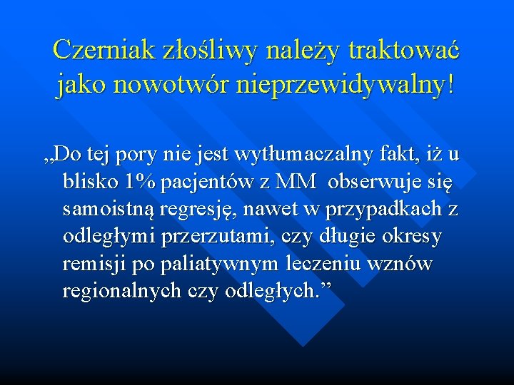 Czerniak złośliwy należy traktować jako nowotwór nieprzewidywalny! „Do tej pory nie jest wytłumaczalny fakt,