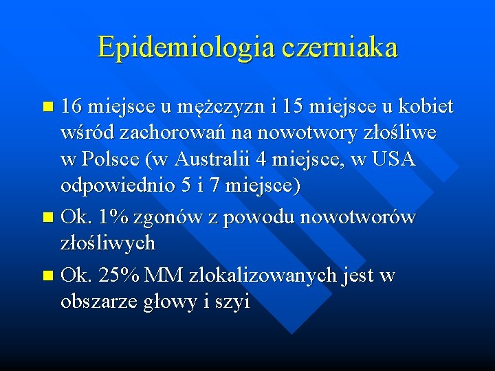 Epidemiologia czerniaka 16 miejsce u mężczyzn i 15 miejsce u kobiet wśród zachorowań na