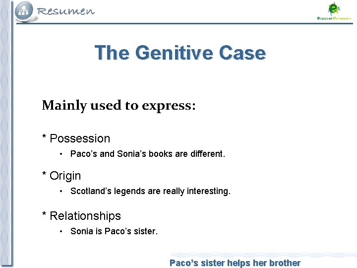 The Genitive Case Mainly used to express: * Possession • Paco’s and Sonia’s books