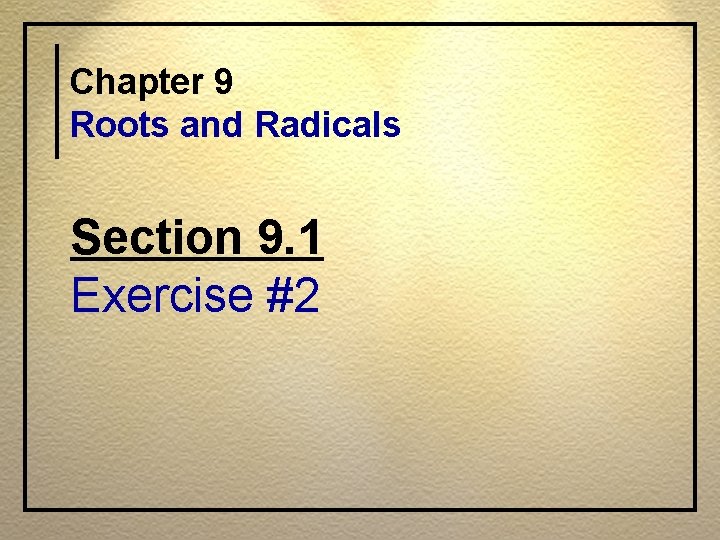 Chapter 9 Roots and Radicals Section 9. 1 Exercise #2 