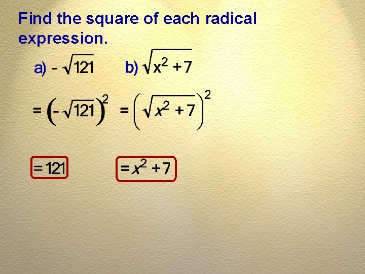 Find the square of each radical expression. 