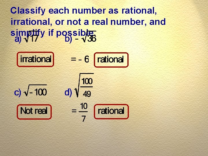 Classify each number as rational, irrational, or not a real number, and simplify if