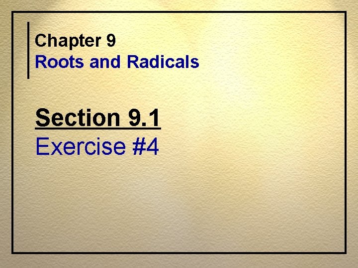 Chapter 9 Roots and Radicals Section 9. 1 Exercise #4 