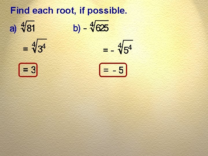 Find each root, if possible. 