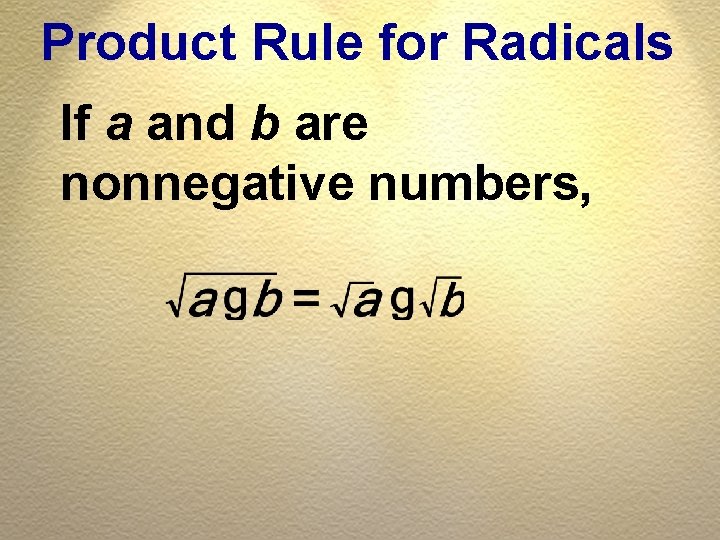 Product Rule for Radicals If a and b are nonnegative numbers, 