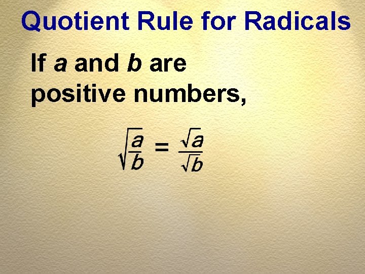 Quotient Rule for Radicals If a and b are positive numbers, 