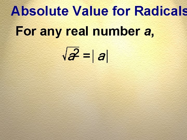 Absolute Value for Radicals For any real number a, 