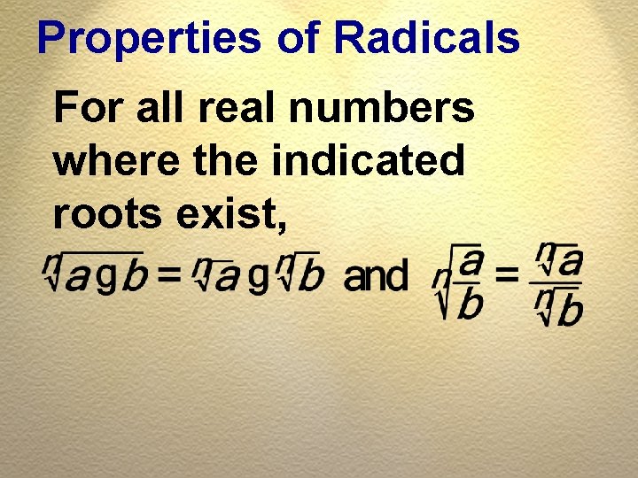 Properties of Radicals For all real numbers where the indicated roots exist, 
