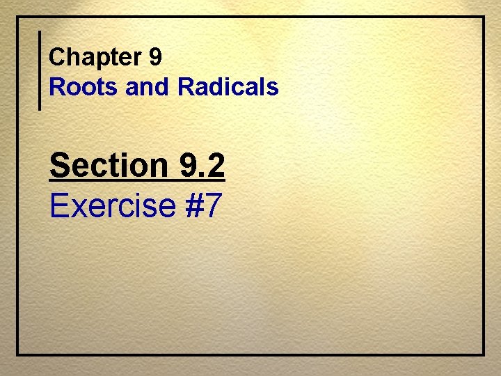 Chapter 9 Roots and Radicals Section 9. 2 Exercise #7 