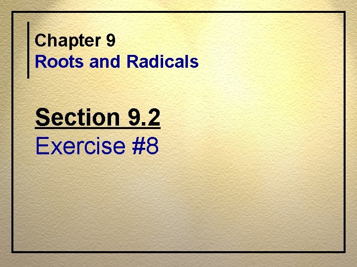 Chapter 9 Roots and Radicals Section 9. 2 Exercise #8 