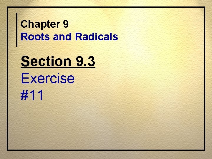 Chapter 9 Roots and Radicals Section 9. 3 Exercise #11 