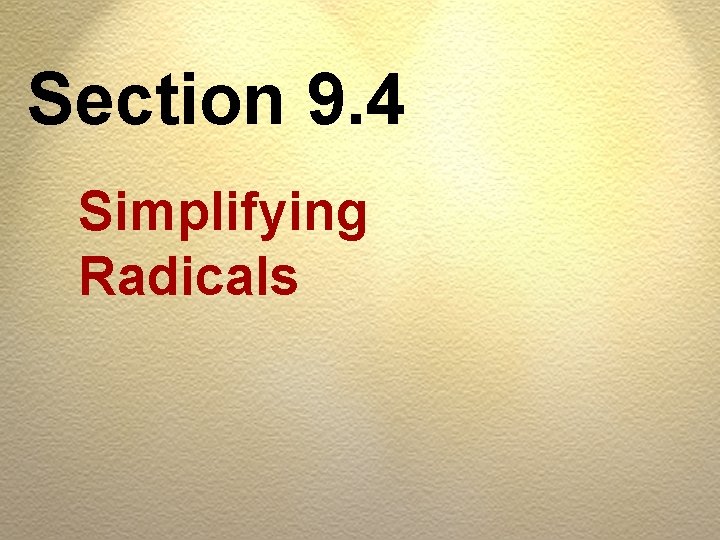 Section 9. 4 Simplifying Radicals 