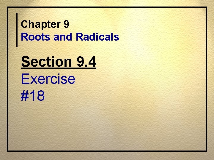 Chapter 9 Roots and Radicals Section 9. 4 Exercise #18 