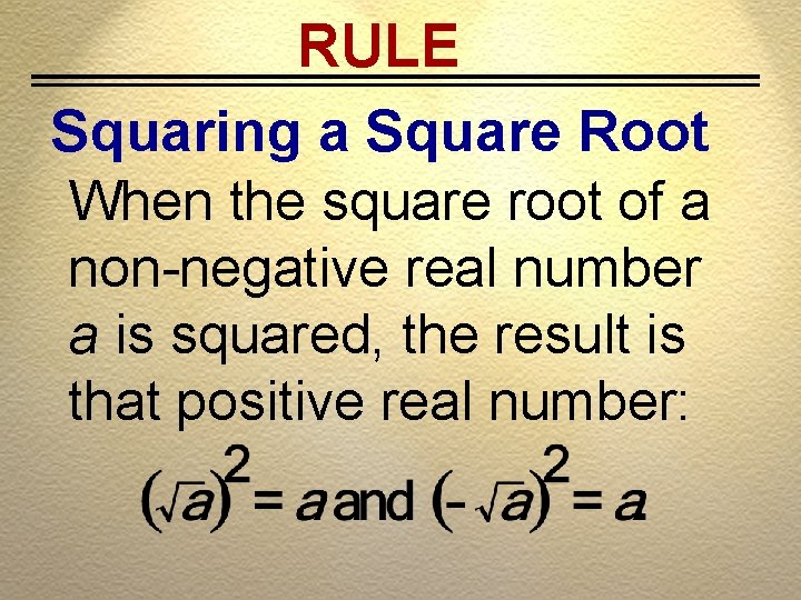 RULE Squaring a Square Root When the square root of a non-negative real number