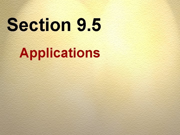 Section 9. 5 Applications 