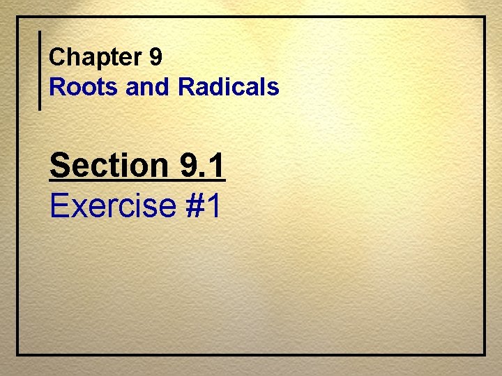 Chapter 9 Roots and Radicals Section 9. 1 Exercise #1 