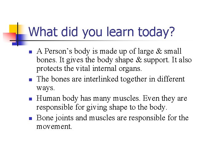 What did you learn today? n n A Person’s body is made up of