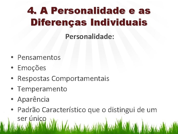 4. A Personalidade e as Diferenças Individuais Personalidade: • • • Pensamentos Emoções Respostas