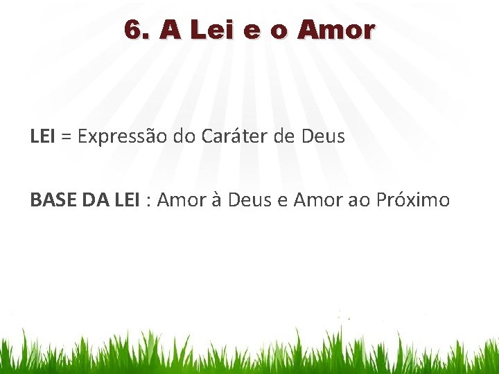 6. A Lei e o Amor LEI = Expressão do Caráter de Deus BASE