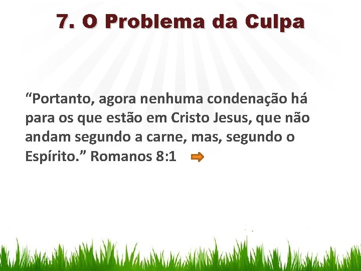 7. O Problema da Culpa “Portanto, agora nenhuma condenação há para os que estão