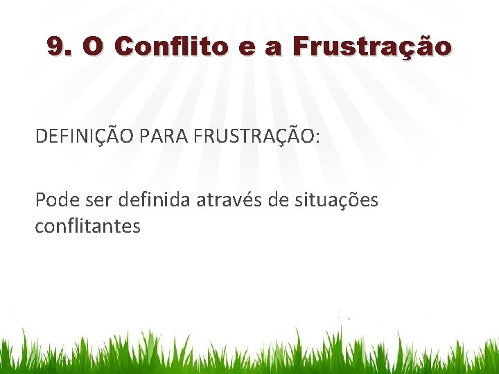 9. O Conflito e a Frustração DEFINIÇÃO PARA FRUSTRAÇÃO: Pode ser definida através de