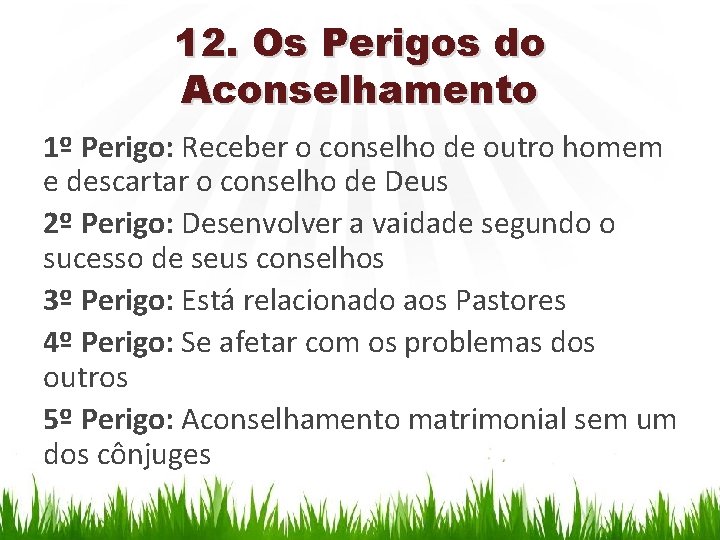 12. Os Perigos do Aconselhamento 1º Perigo: Receber o conselho de outro homem e