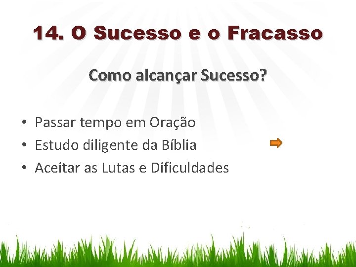 14. O Sucesso e o Fracasso Como alcançar Sucesso? • Passar tempo em Oração