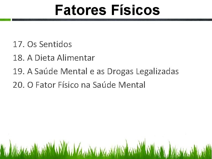 Fatores Físicos 17. Os Sentidos 18. A Dieta Alimentar 19. A Saúde Mental e