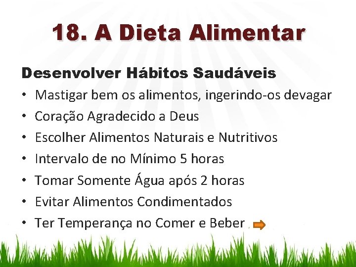18. A Dieta Alimentar Desenvolver Hábitos Saudáveis • Mastigar bem os alimentos, ingerindo-os devagar