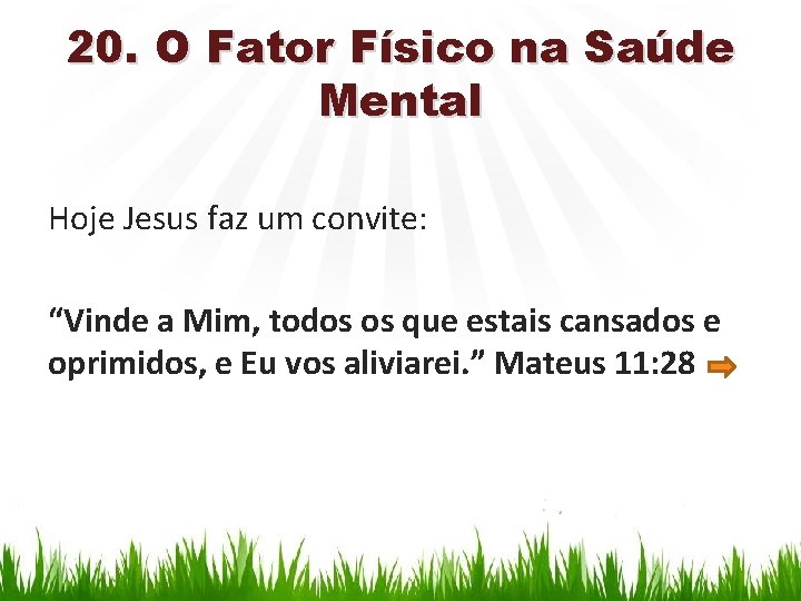 20. O Fator Físico na Saúde Mental Hoje Jesus faz um convite: “Vinde a